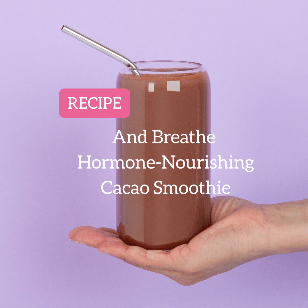 And Breathe Hormone Nourishing Cacao Smoothie