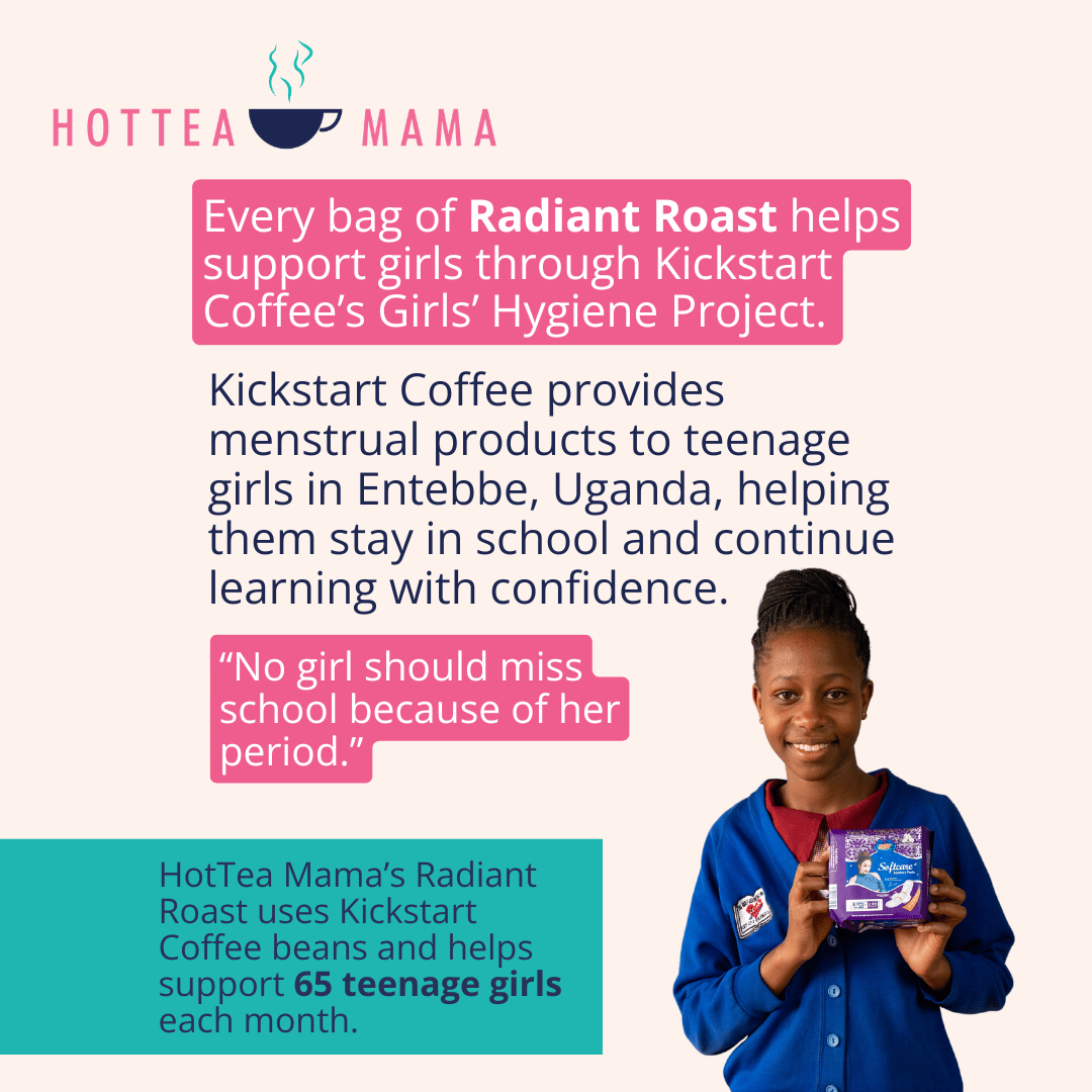 Infographic showing HotTea Mama's partnership with Kick Start Coffee that supports teenage girls have access to menstrual products in Uganda